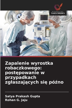 Paperback Zapalenie wyrostka robaczkowego: post&#281;powanie w przypadkach zglaszaj&#261;cych si&#281; pó&#378;no [Polish] Book
