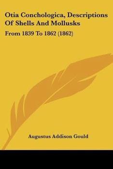 Paperback Otia Conchologica, Descriptions Of Shells And Mollusks: From 1839 To 1862 (1862) Book