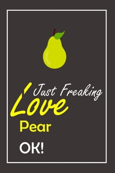 Paperback I Just Freaking Love Pear, OK !: Notebook And Journal Gift - 120 pages Blank Lined Journal Notebook Planner Book