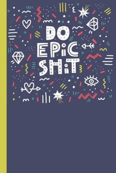 Paperback Do Epic Shit Notebook: Fun Motivational Lined Notebook / Journal with Blue Cover Book