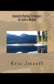 Paperback Innovative Hunting Techniques: the Gutless Method Book