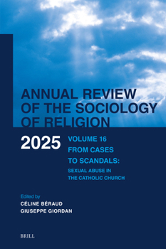 Annual Review of the Sociology of Religion. Volume 16 (2025): From Cases to Scandals. Sexual Abuse in the Catholic Church