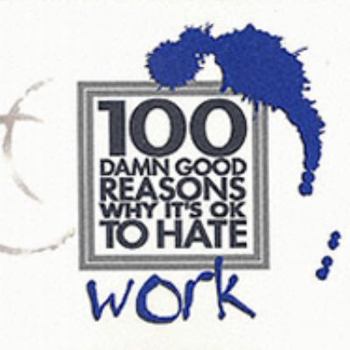 Paperback 100 Damn Good Reasons Why It's OK to Hate Work Book
