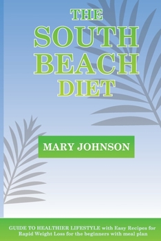 Paperback The South Beach Diet: GUIDE TO HEALTHIER LIFESTYLE with Easy Recipes for Rapid Weight Loss for the beginners with meal plan Book