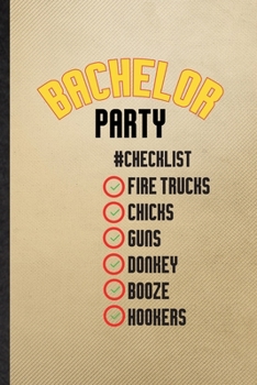 Bachelor Party Checklist Fire Trucks Chicks Guns Donkey Booze Hookers: Lined Notebook For Beer Fiance Bachelor Party. Ruled Journal For Marriage Party ... Blank Composition Great For School Writing
