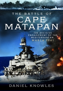 Battle of Cape Matapan : The Decisive Engagement of the Mediterranean, March 1941