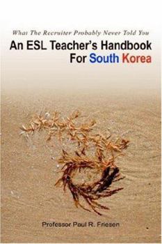 Paperback An ESL Teacher's Handbook For South Korea: What The Recruiter Probably Never Told You Book