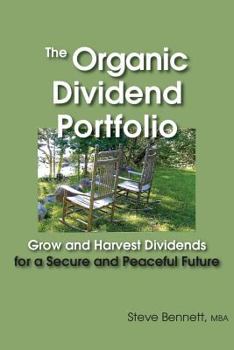 Paperback The Organic Dividend Portfolio: Grow and Harvest Dividends for a Secure and Peaceful Future Book