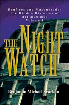 Paperback The Night Watch: Bonfires and Masquerades the Hidden Histories of Art Maximus Volume 1 Book