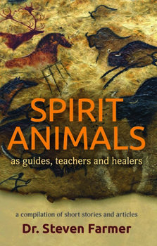 Paperback Spirit Animals as Guides, Teachers and Healers: A Compilation of Short Stories and Articles Book