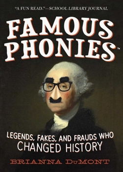 Famous Phonies: Legends, Fakes, and Frauds Who Changed History - Book #1 of the Changed History