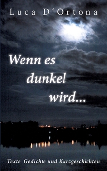 Paperback Wenn es dunkel wird...: Texte, Gedichte und Kurzgeschichten [German] Book