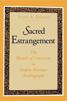 Hardcover Sacred Estrangement: The Rhetoric of Conversion in Modern American Autobiography Book