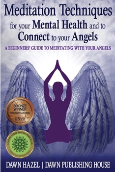 Meditation Techniques for your Mental Health and to Connect to your Angels: A Beginners Guide to Meditation With Your Angels