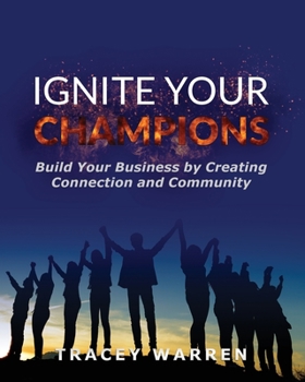 Paperback Ignite Your Champions: Build Your Business by Creating Connection and Community Book