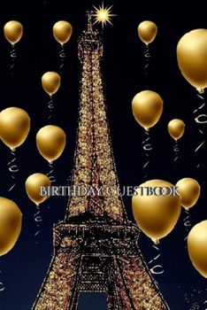 Paperback paris themed Eiffel Tower gold ballon Birthday blank guestbook: paris themed Eiffel Tower gold ballon Birthday blank guestbook Book