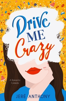 Drive Me Crazy: A Romantic Comedy - Book #1 of the Drive Me Crazy