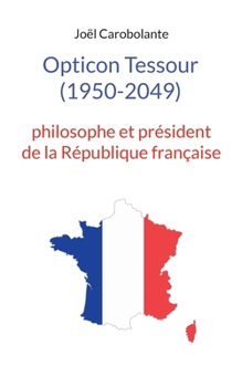 Paperback Opticon Tessour (1950-2049): philosophe et président de la République française [French] Book