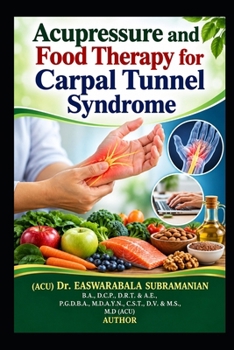 Acupressure and Food Therapy for Carpal Tunnel Syndrome: Carpal Tunnel Syndrome (Common People Medical Books - Part 3)