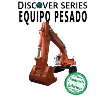 Equipo Pesado/ Heavy Equipment (Xist Kids Spanish Books) (Spanish Edition)