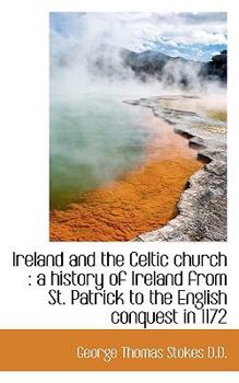 Paperback Ireland and the Celtic Church: A History of Ireland from St. Patrick to the English Conquest in 117 Book