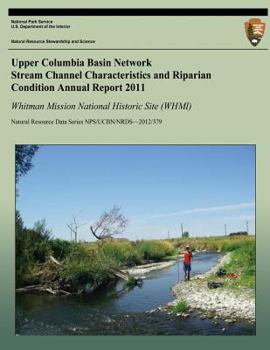 Upper Columbia Basin Network Stream Channel Characteristics and Riparian Condition Annual Report 2011: Whitman Mission National Historical Site (WHMI): Natural Resource Data Series NPS/UCBN/NRDS-2012/
