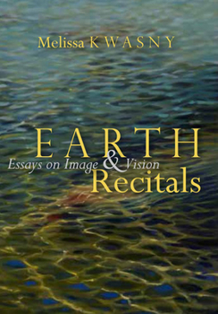 Paperback Earth Recitals: Essays on Image & Vision Book