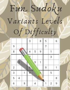 Paperback Fun Sudoku Variants Levels Of Difficulty: Large Print Easy To Hard Puzzles For Adults [Large Print] Book