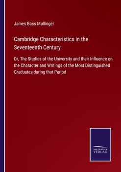 Paperback Cambridge Characteristics in the Seventeenth Century: Or, The Studies of the University and their Influence on the Character and Writings of the Most Book