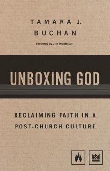 Paperback Unboxing God: Reclaiming Faith in a Post-Church Culture Book