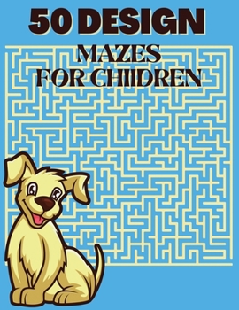50 design Mazes for children: Beautiful Maze Activity Book for Kids .Unique maze coloring book for Children. An Amazing Maze Activity Book for Kids,