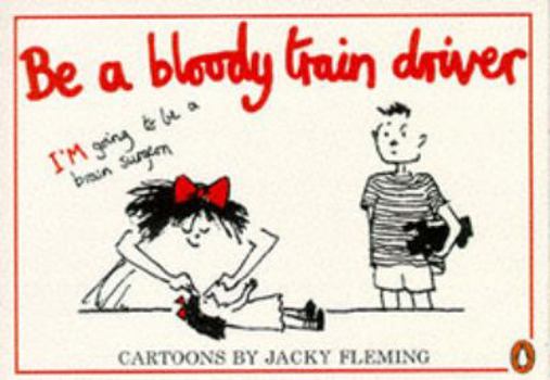 Paperback Be a Bloody Train Driver! Book