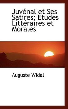 Paperback Juvacnal Et Ses Satires: A Tudes Littacraires Et Morales Book