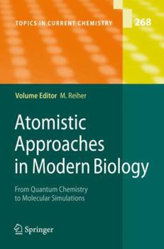 Topics in Current Chemistry, Volume 268: Atomistic Approaches in Modern Biology: From Quantum Chemistry to Molecular Simulations