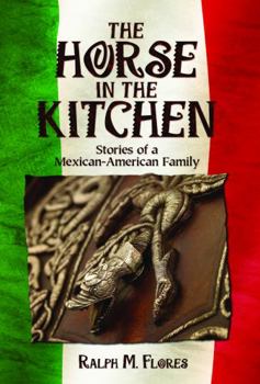 Paperback The Horse in the Kitchen: Stories of a Mexican-American Family Book