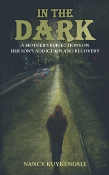 Paperback IN THE DARK - A Mother's Reflections on her Son's Addiction and Recovery Book