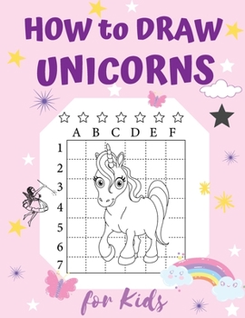 Paperback How to Draw Unicorns: A Step-by-Step Drawing and Activity Book for Kids to Learn to Draw Cute Unicorns Book