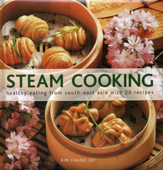 Hardcover Steam Cooking: Healthy Eating from South-East Asia with 20 Recipes Book