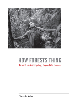 Paperback How Forests Think: Toward an Anthropology Beyond the Human Book