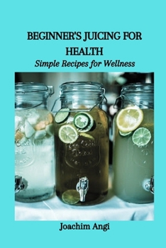 Paperback Beginner's Juicing for Health: Simple Recipes for Wellness Book