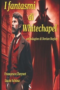 I fantasmi di Whitechapel (Le indagini dell'ispettore di Scotland Yard Dorian Bayley) (Italian Edition)