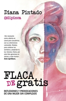 Flaca de gratis: Reflexiones y provocaciones de una mujer sin complejos