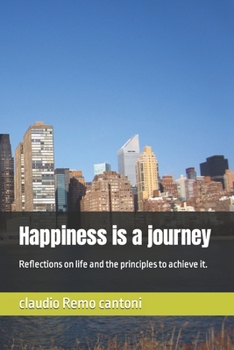 Paperback Happiness is a journey: Reflections on life and the principles to achieve it. Book