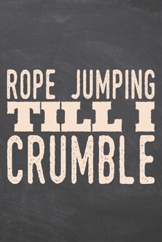 Rope Jumping till i Crumble: Rope Jumping Notebook, Planner or Journal | Size 6 x 9 | 110 Dot Grid Pages | Office Equipment, Supplies, Gear |Funny Rope Jumping Gift Idea for Christmas or Birthday