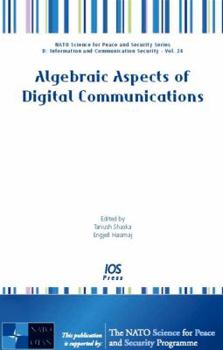 Hardcover Algebraic Aspects of Digital Communications (NATO Science For Peace and Security, D: Information and Communication Security, 24) Book
