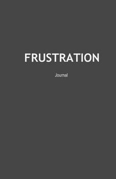 Paperback Frustration Journal: Frustrated Emotion Expression Therapy Notebook Diary (Emotion Expression Journals) Book