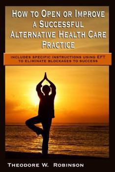 Paperback How to Open or Improve a Successful Alternative Health Care Practice Book