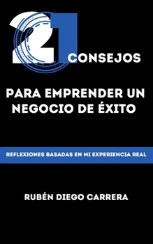 Paperback 21 Consejos Para Emprender Un Negocio de Éxito: Emprendimiento basado en experiencias reales [Spanish] Book