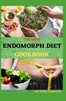 Paperback The New Endomorph Diet Cookbook: Complete Guide to Lose Weight and Get Fit As Never Before. Specific for your Endomorph Body Type Book