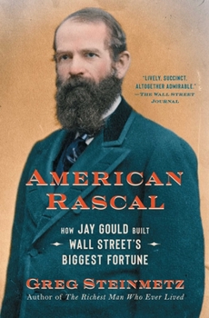 Paperback American Rascal: How Jay Gould Built Wall Street's Biggest Fortune Book